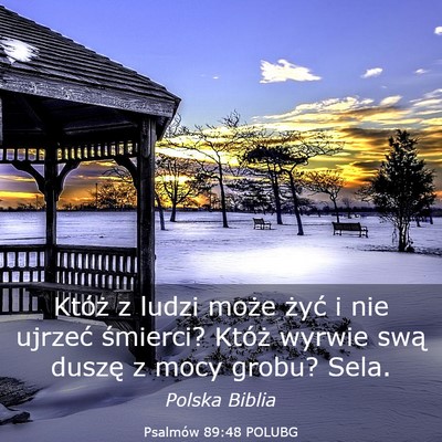 Picture 03 - Psalmów 89:48 POLUBG - Któż z ludzi może żyć i nie ujrzeć - Bible Verse Picture