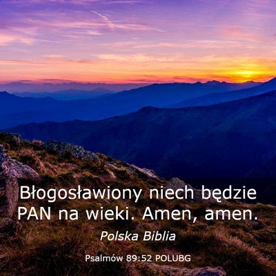 Picture 03 - Psalmów 89:52 POLUBG - Błogosławiony niech będzie PAN na wieki. Amen, - Bible Verse Picture