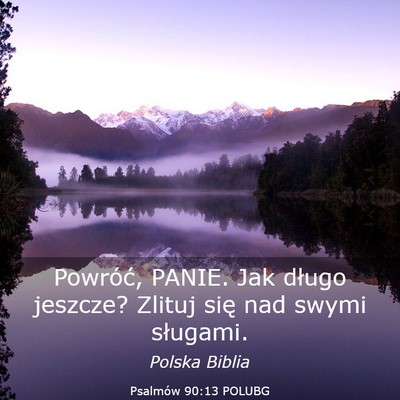 Picture 03 - Psalmów 90:13 POLUBG - Powróć, PANIE. Jak długo jeszcze? Zlituj się - Bible Verse Picture