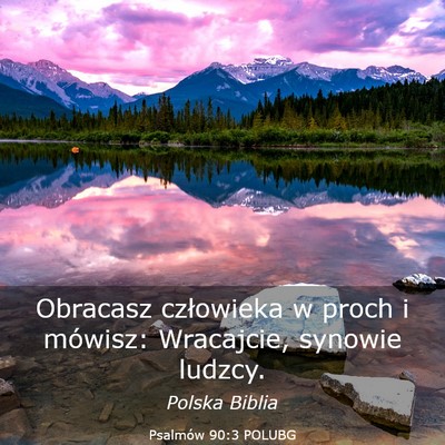 Picture 03 - Psalmów 90:3 POLUBG - Obracasz człowieka w proch i mówisz: Wracajcie, - Bible Verse Picture