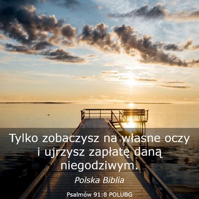 Picture 03 - Psalmów 91:8 POLUBG - Tylko zobaczysz na własne oczy i ujrzysz - Bible Verse Picture