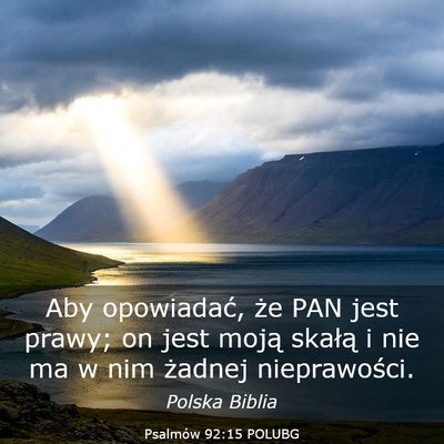 Picture 03 - Psalmów 92:15 POLUBG - Aby opowiadać, że PAN jest prawy; on jest moją - Bible Verse Picture