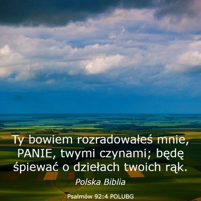 Picture 03 - Psalmów 92:4 POLUBG - Ty bowiem rozradowałeś mnie, PANIE, twymi - Bible Verse Picture