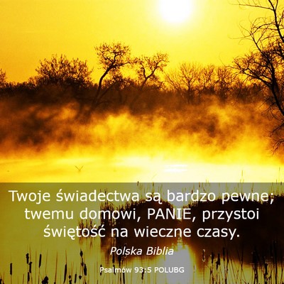 Picture 03 - Psalmów 93:5 POLUBG - Twoje świadectwa są bardzo pewne; twemu domowi, - Bible Verse Picture