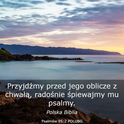 Picture 03 - Psalmów 95:2 POLUBG - Przyjdźmy przed jego oblicze z chwałą, - Bible Verse Picture