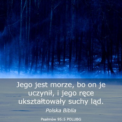 Picture 03 - Psalmów 95:5 POLUBG - Jego jest morze, bo on je uczynił, i jego ręce - Bible Verse Picture