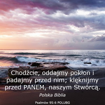 Picture 03 - Psalmów 95:6 POLUBG - Chodźcie, oddajmy pokłon i padajmy przed nim; - Bible Verse Picture