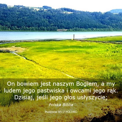 Picture 03 - Psalmów 95:7 POLUBG - On bowiem jest naszym Bogiem, a my ludem jego - Bible Verse Picture