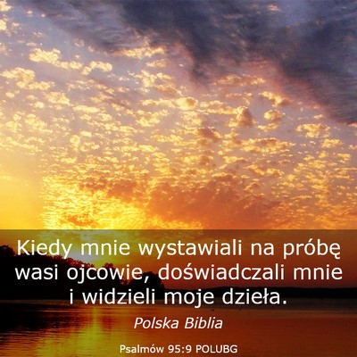 Picture 03 - Psalmów 95:9 POLUBG - Kiedy mnie wystawiali na próbę wasi ojcowie, - Bible Verse Picture