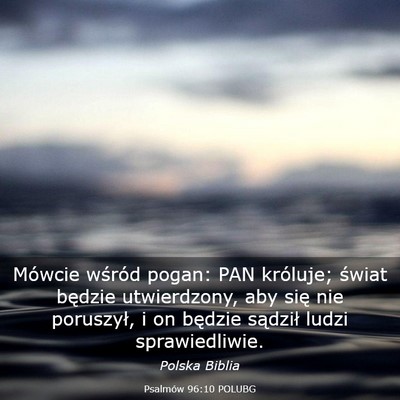 Picture 03 - Psalmów 96:10 POLUBG - Mówcie wśród pogan: PAN króluje; świat - Bible Verse Picture