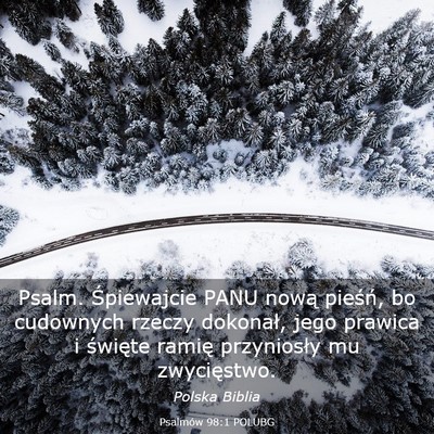 Picture 03 - Psalmów 98:1 POLUBG - Psalm. Śpiewajcie PANU nową pieśń, bo - Bible Verse Picture