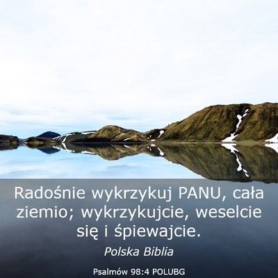 Picture 03 - Psalmów 98:4 POLUBG - Radośnie wykrzykuj PANU, cała ziemio; - Bible Verse Picture