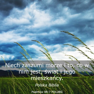 Picture 03 - Psalmów 98:7 POLUBG - Niech zaszumi morze i to, co w nim jest, świat i - Bible Verse Picture