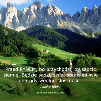 Picture 03 - Psalmów 98:9 POLUBG - Przed PANEM, bo przychodzi, by sądzić ziemię. - Bible Verse Picture