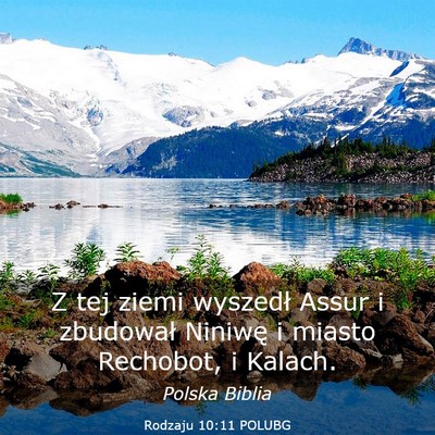 Picture 03 - Rodzaju 10:11 POLUBG - Z tej ziemi wyszedł Assur i zbudował Niniwę i - Bible Verse Picture