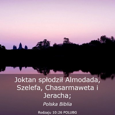 Picture 03 - Rodzaju 10:26 POLUBG - Joktan spłodził Almodada, Szelefa, Chasarmaweta - Bible Verse Picture