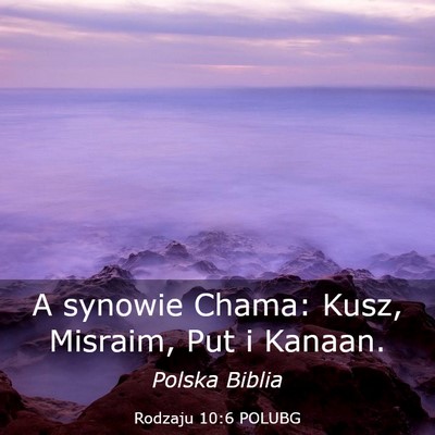 Picture 03 - Rodzaju 10:6 POLUBG - A synowie Chama: Kusz, Misraim, Put i - Bible Verse Picture