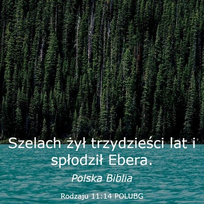 Picture 03 - Rodzaju 11:14 POLUBG - Szelach żył trzydzieści lat i spłodził - Bible Verse Picture