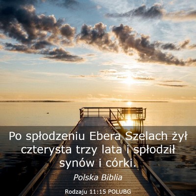 Picture 03 - Rodzaju 11:15 POLUBG - Po spłodzeniu Ebera Szelach żył czterysta trzy - Bible Verse Picture
