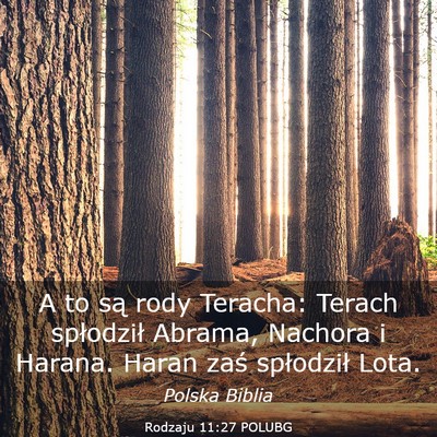 Picture 03 - Rodzaju 11:27 POLUBG - A to są rody Teracha: Terach spłodził Abrama, - Bible Verse Picture