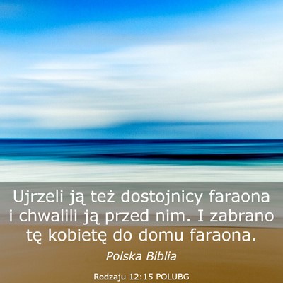 Picture 03 - Rodzaju 12:15 POLUBG - Ujrzeli ją też dostojnicy faraona i chwalili - Bible Verse Picture