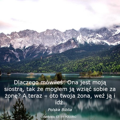 Picture 03 - Rodzaju 12:19 POLUBG - Dlaczego mówiłeś: Ona jest moją siostrą, tak - Bible Verse Picture