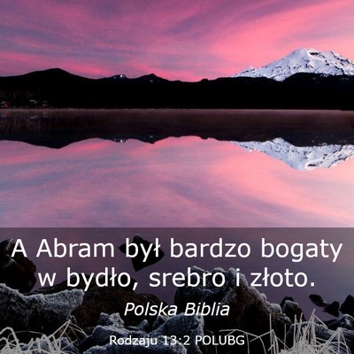 Picture 03 - Rodzaju 13:2 POLUBG - A Abram był bardzo bogaty w bydło, srebro i - Bible Verse Picture