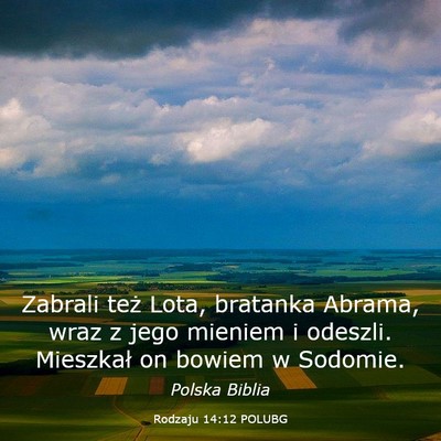 Picture 03 - Rodzaju 14:12 POLUBG - Zabrali też Lota, bratanka Abrama, wraz z jego - Bible Verse Picture