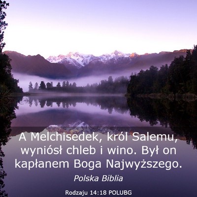 Picture 03 - Rodzaju 14:18 POLUBG - A Melchisedek, król Salemu, wyniósł chleb i - Bible Verse Picture