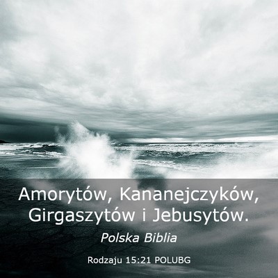 Picture 03 - Rodzaju 15:21 POLUBG - Amorytów, Kananejczyków, Girgaszytów i - Bible Verse Picture