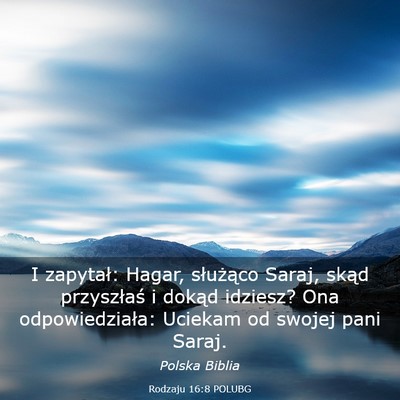 Picture 03 - Rodzaju 16:8 POLUBG - I zapytał: Hagar, służąco Saraj, skąd - Bible Verse Picture