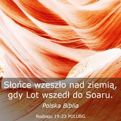 Picture 03 - Rodzaju 19:23 POLUBG - Słońce wzeszło nad ziemią, gdy Lot wszedł do - Bible Verse Picture