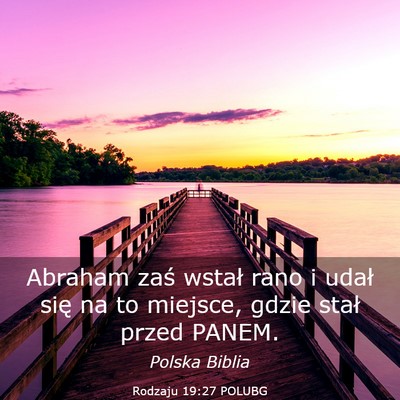 Picture 03 - Rodzaju 19:27 POLUBG - Abraham zaś wstał rano i udał się na to - Bible Verse Picture