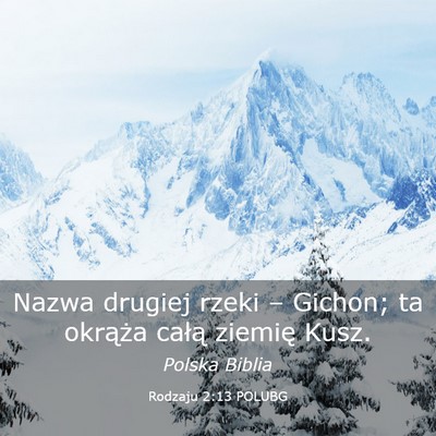 Picture 03 - Rodzaju 2:13 POLUBG - Nazwa drugiej rzeki – Gichon; ta okrąża - Bible Verse Picture