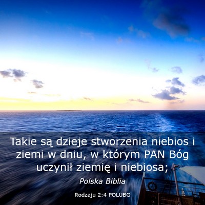 Picture 03 - Rodzaju 2:4 POLUBG - Takie są dzieje stworzenia niebios i ziemi w - Bible Verse Picture