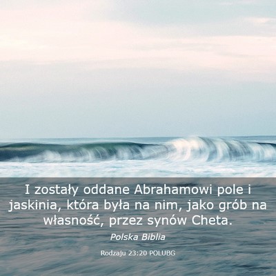 Picture 03 - Rodzaju 23:20 POLUBG - I zostały oddane Abrahamowi pole i jaskinia, - Bible Verse Picture