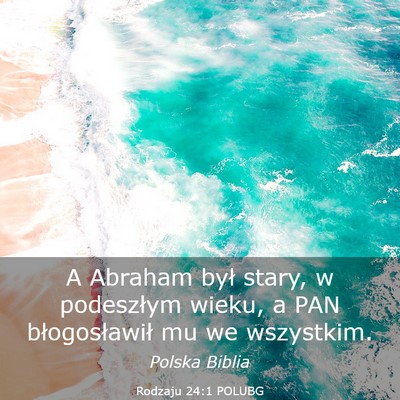 Picture 03 - Rodzaju 24:1 POLUBG - A Abraham był stary, w podeszłym wieku, a PAN - Bible Verse Picture