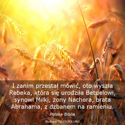 Picture 03 - Rodzaju 24:15 POLUBG - I zanim przestał mówić, oto wyszła Rebeka, - Bible Verse Picture