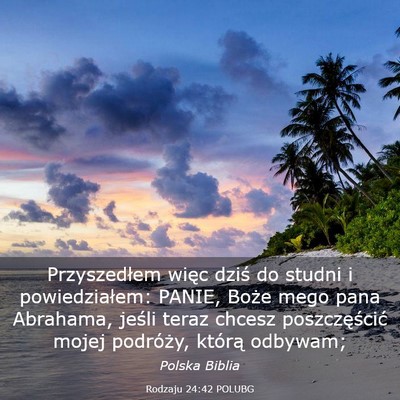 Picture 03 - Rodzaju 24:42 POLUBG - Przyszedłem więc dziś do studni i - Bible Verse Picture