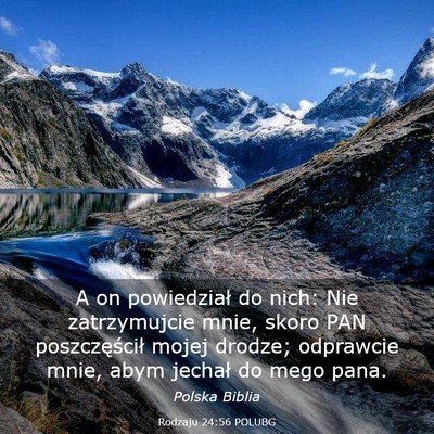 Picture 03 - Rodzaju 24:56 POLUBG - A on powiedział do nich: Nie zatrzymujcie mnie, - Bible Verse Picture