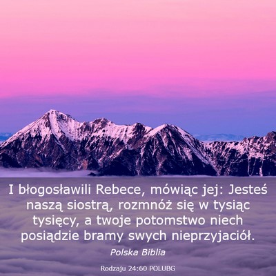 Picture 03 - Rodzaju 24:60 POLUBG - I błogosławili Rebece, mówiąc jej: Jesteś - Bible Verse Picture