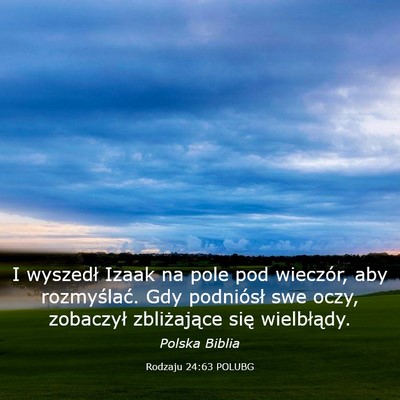 Picture 03 - Rodzaju 24:63 POLUBG - I wyszedł Izaak na pole pod wieczór, aby - Bible Verse Picture