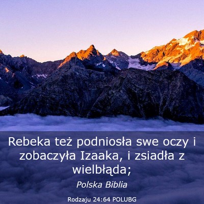 Picture 03 - Rodzaju 24:64 POLUBG - Rebeka też podniosła swe oczy i zobaczyła - Bible Verse Picture