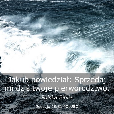 Picture 03 - Rodzaju 25:31 POLUBG - Jakub powiedział: Sprzedaj mi dziś twoje - Bible Verse Picture