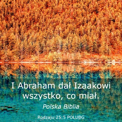 Picture 03 - Rodzaju 25:5 POLUBG - I Abraham dał Izaakowi wszystko, co - Bible Verse Picture