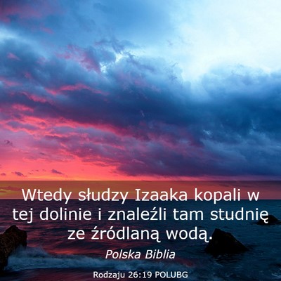 Picture 03 - Rodzaju 26:19 POLUBG - Wtedy słudzy Izaaka kopali w tej dolinie i - Bible Verse Picture