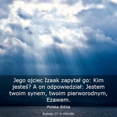 Picture 03 - Rodzaju 27:32 POLUBG - Jego ojciec Izaak zapytał go: Kim jesteś? A on - Bible Verse Picture
