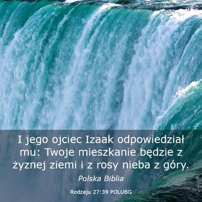 Picture 03 - Rodzaju 27:39 POLUBG - I jego ojciec Izaak odpowiedział mu: Twoje - Bible Verse Picture