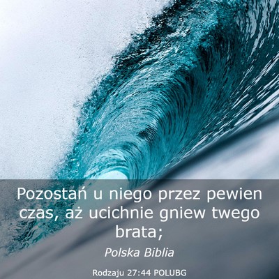 Picture 03 - Rodzaju 27:44 POLUBG - Pozostań u niego przez pewien czas, aż ucichnie - Bible Verse Picture