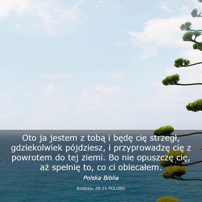 Picture 03 - Rodzaju 28:15 POLUBG - Oto ja jestem z tobą i będę cię strzegł, - Bible Verse Picture